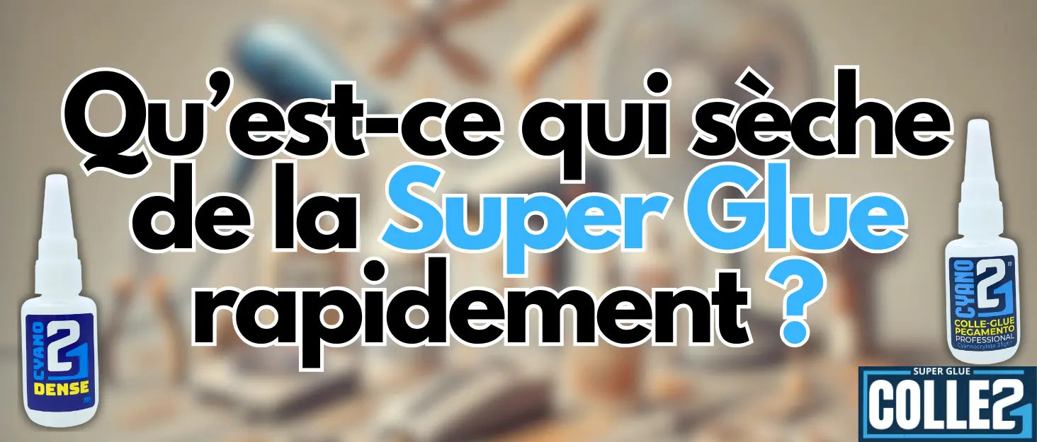 la Superglue de sécher rapidement