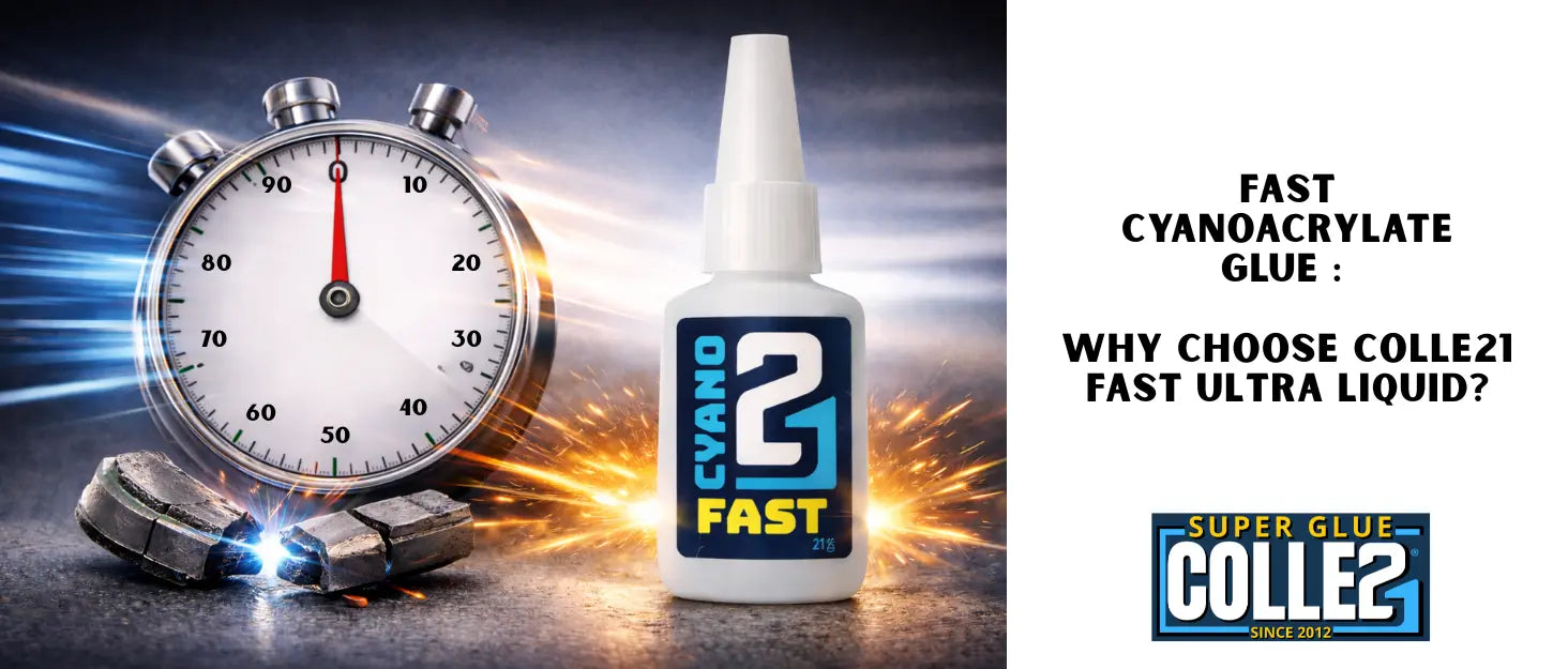 Colle cyano rapide : pourquoi choisir la Colle21 Fast Ultra Liquid ? Super Glue Colle 21