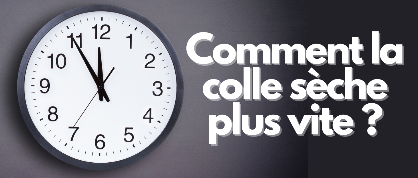 colle sèche plus vite