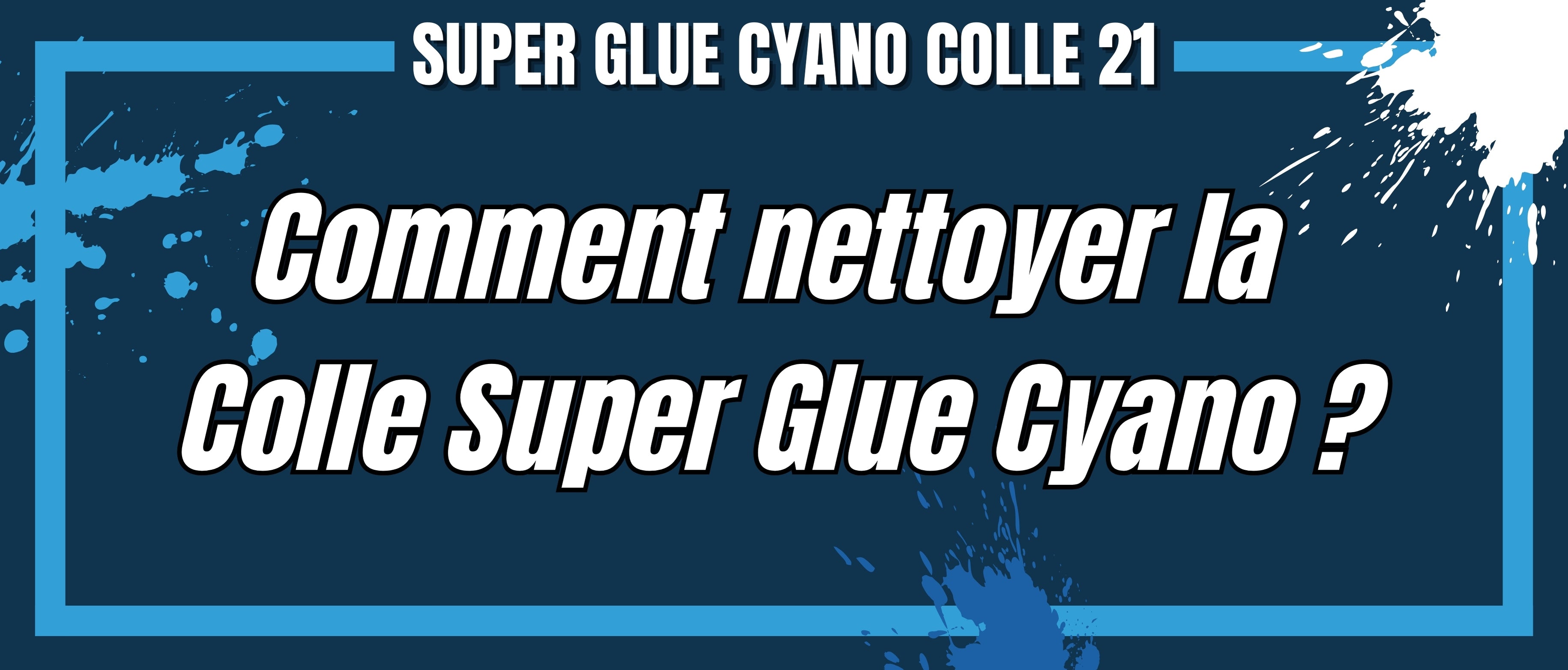 Comment enlever la Colle Super Glue Cyano ? - Tuto 2025 - Super Glue Colle 21