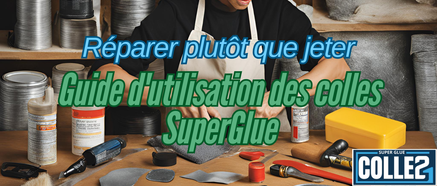 Réparer plutôt que jeter : Guide d'utilisation des colles SuperGlue - Super Glue Colle 21