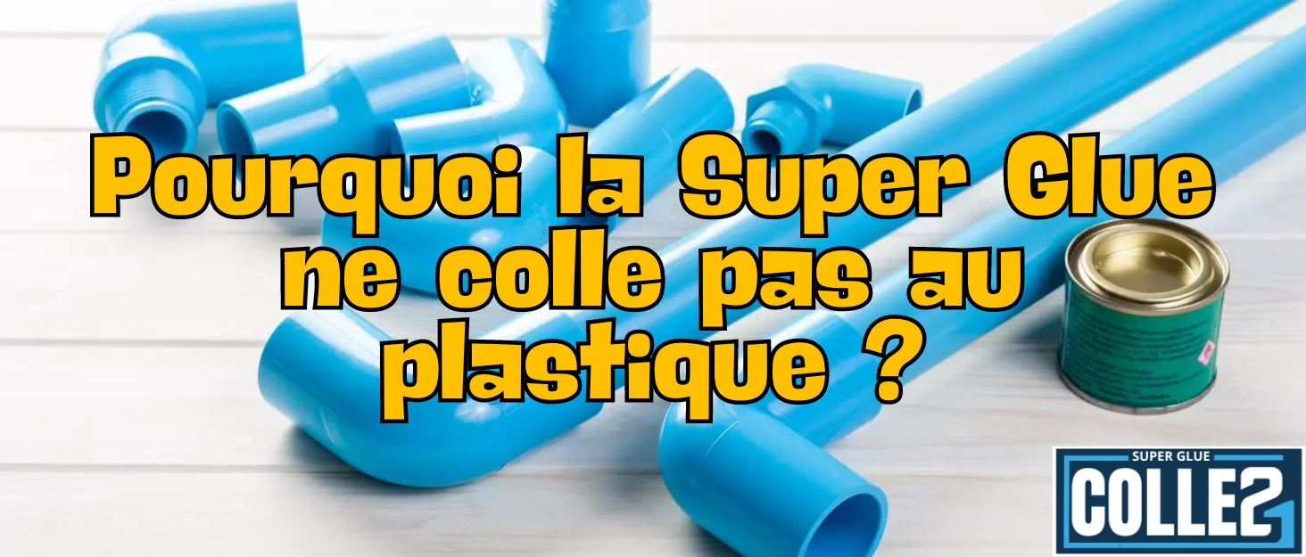 🧩 Pourquoi la Super Glue n’adhère-t-elle pas toujours au plastique ?