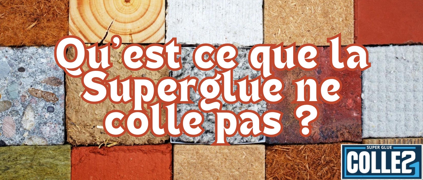 Sur quel type de matériaux la Superglue cyanoacrylate ne colle pas ? - Super Glue Colle 21