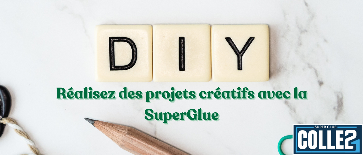 DIY : Réalisez des projets créatifs avec la gamme Colle 21 - Super Glue Colle 21