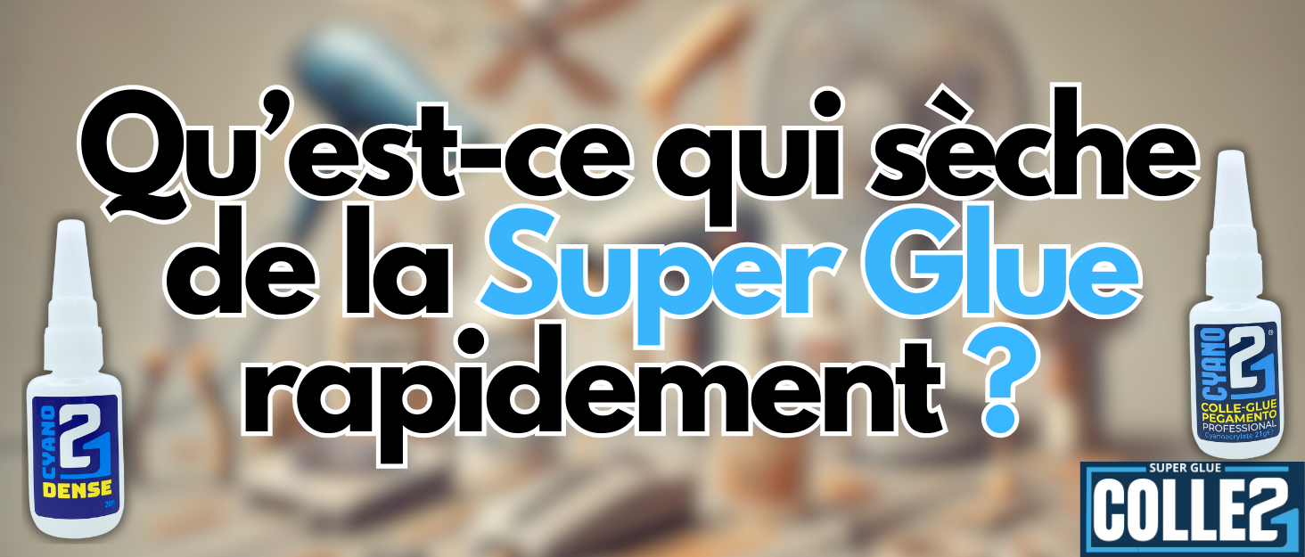  la Superglue de sécher rapidement
