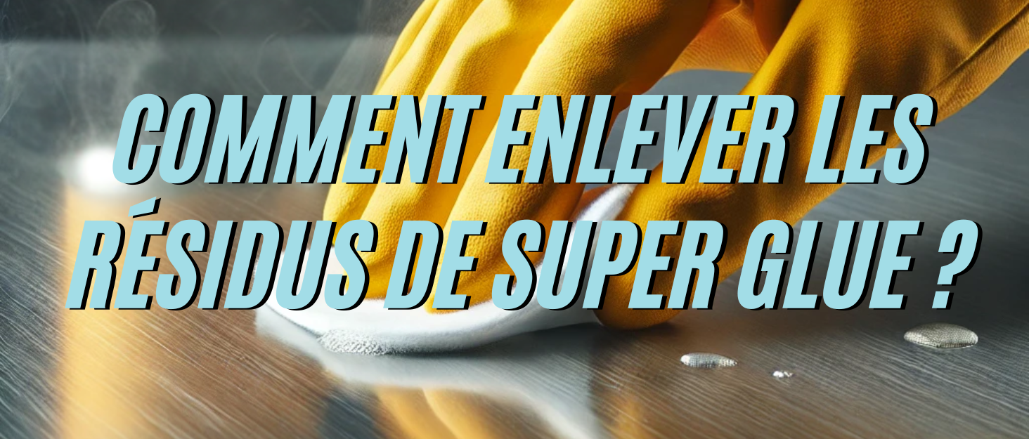 Comment enlever les résidus de Super Glue ?
