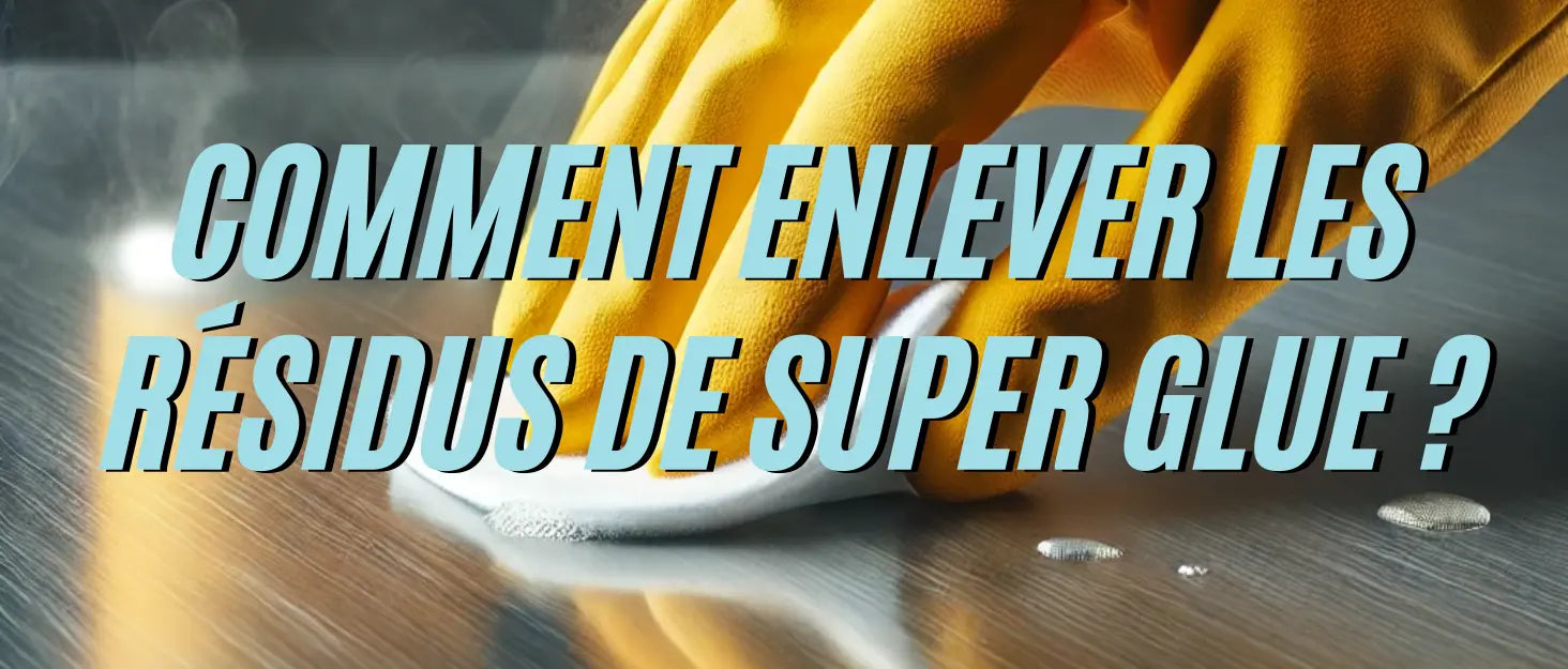 Comment enlever les résidus de Super Glue ?