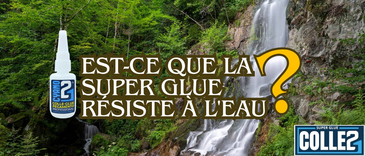 Est-ce que la super glue résiste à l'eau ?