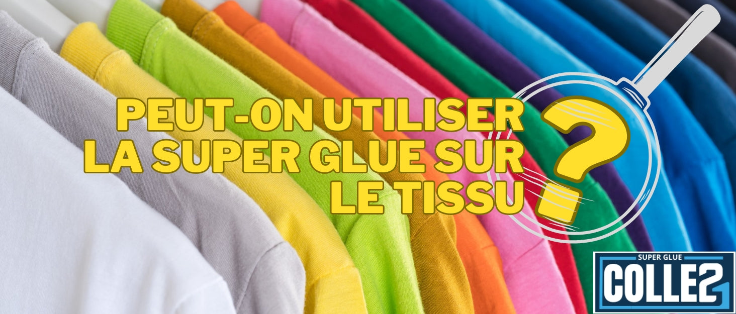 Peut-on utiliser la Super Glue sur le tissu ?