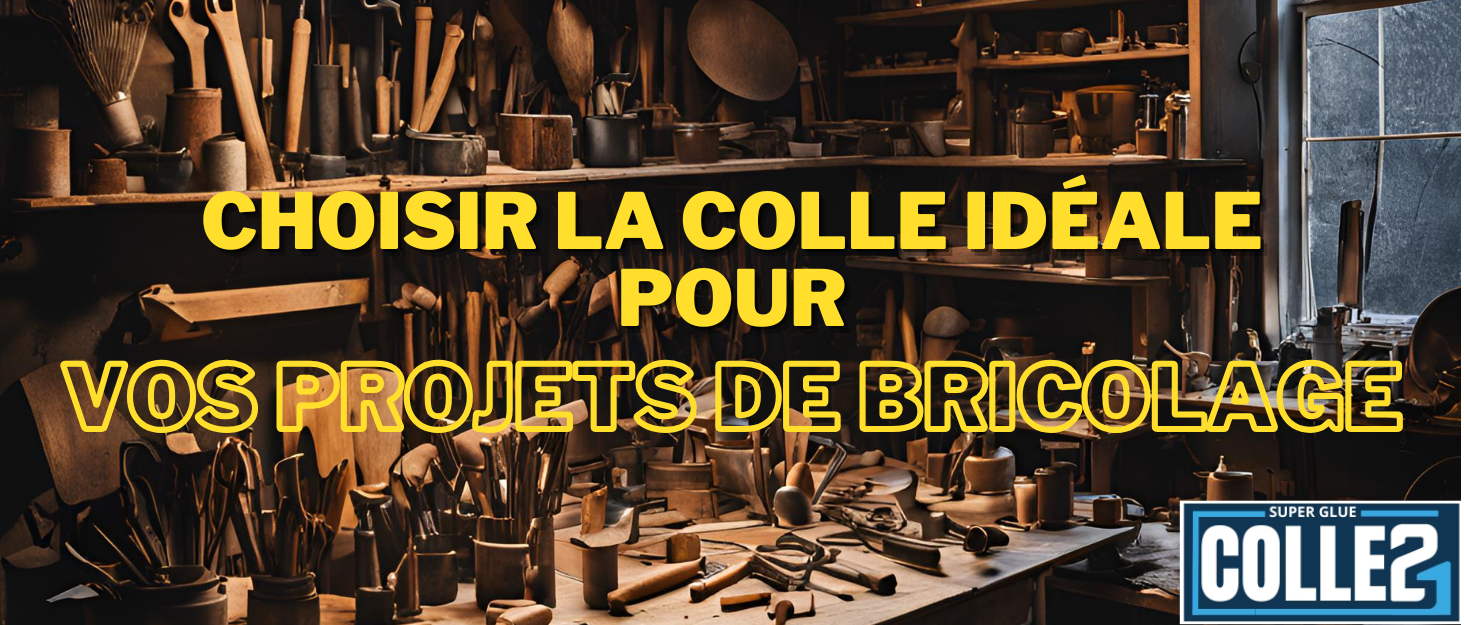Comment choisir la colle idéale pour vos projets de bricolage
