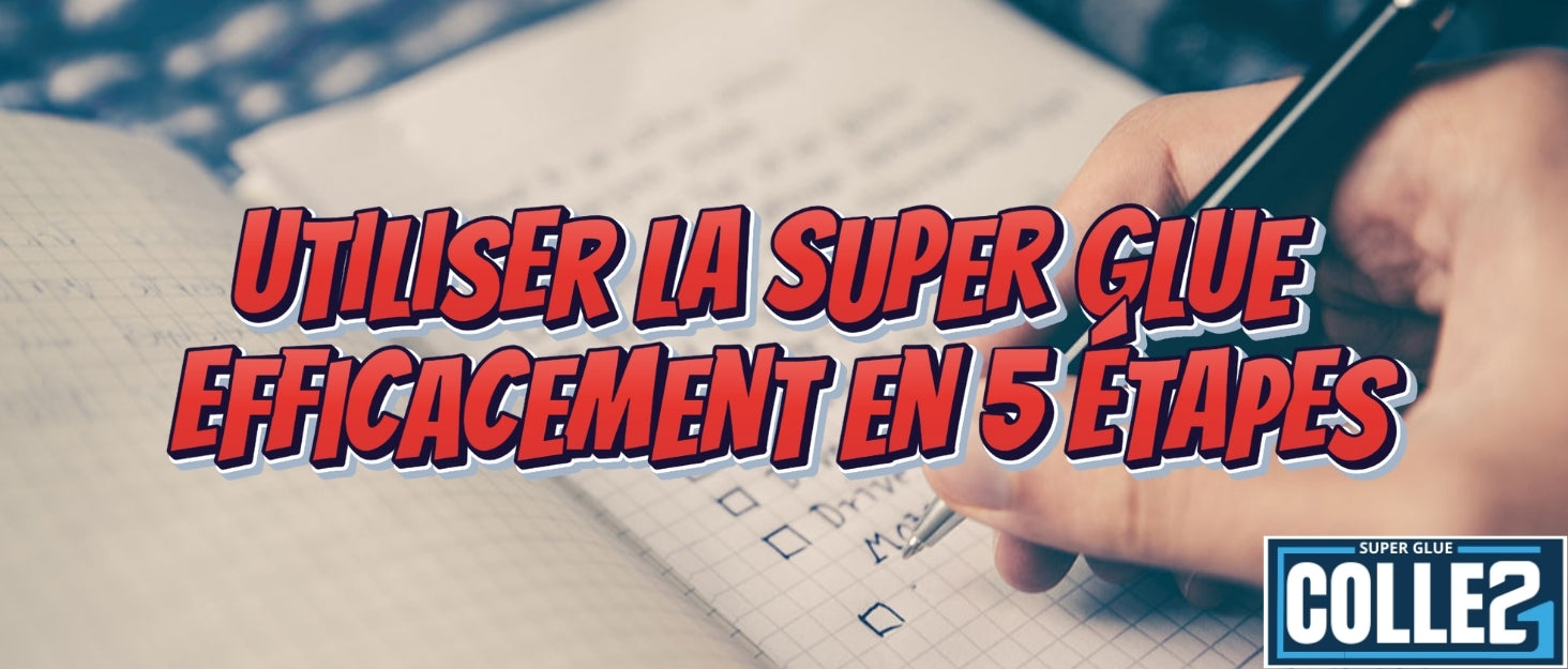 Comment utiliser la super glue efficacement en 5 étapes